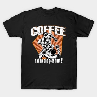 Coffee And No One Gets Hurt! T-Shirt